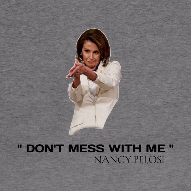 Don't mess with Nancy pelosi by houssem